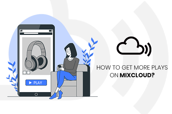 How to Get More Plays on Mixcloud